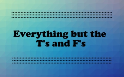 Everything But the T’s and F’s